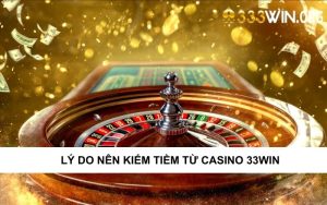 Kiếm Tiền Từ Casino 33win Nên Hay Không?